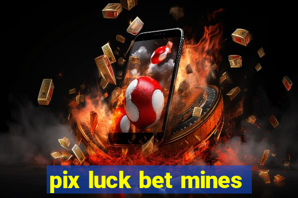 pix luck bet mines